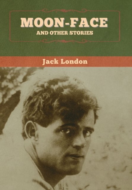 Cover for Jack London · Moon-Face and Other Stories (Innbunden bok) (2020)