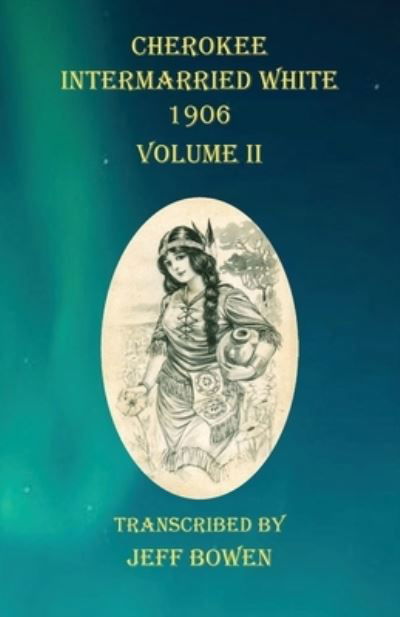 Cover for Jeff Bowen · Cherokee Intermarried White 1906 Volume II (Taschenbuch) (2020)