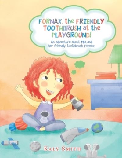 Cover for Kaly Smith · Fornax, the Friendly Toothbrush at the Playground! (Book) (2022)