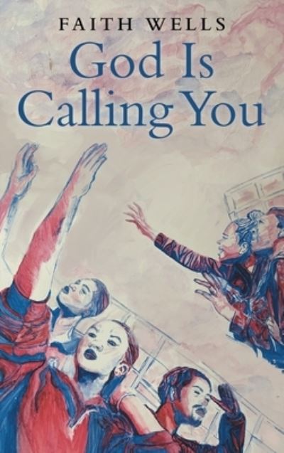 Cover for Faith Wells · God Is Calling You (Book) (2022)
