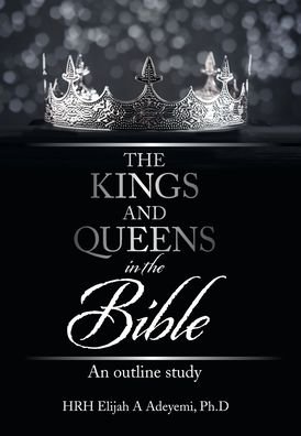 Cover for Hrh Elijah a Adeyemi Ph D · The Kings and Queens in the Bible (Hardcover Book) (2021)
