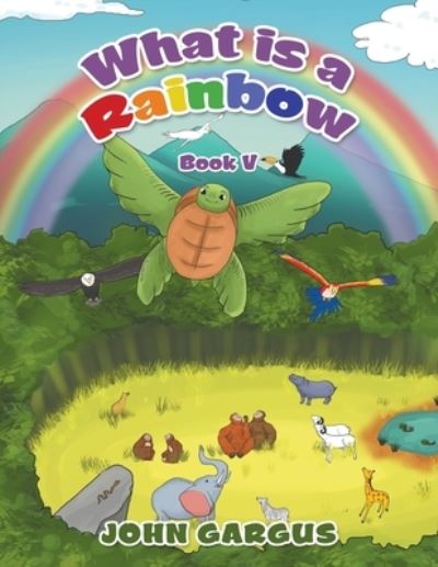 What Is a Rainbow - John Gargus - Livros - Xlibris Corporation LLC - 9781669857716 - 28 de novembro de 2022