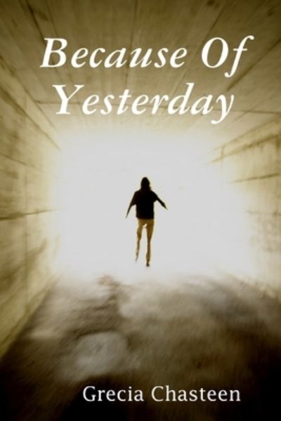 Cover for Grecia Chasteen · Because Of Yesterday (Pocketbok) (2020)