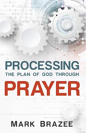 Cover for Mark Brazee · Processing the Plan of God Through Prayer (Paperback Book) (2018)