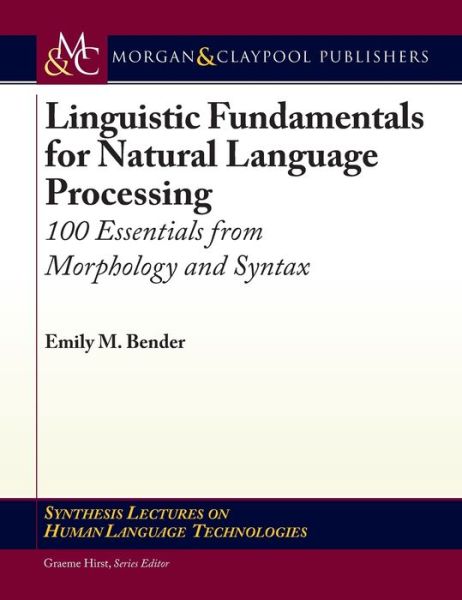 Cover for Emily M. Bender · Linguistic Fundamentals for Natural Language Processing: 100 Essentials from Morphology and Syntax - Synthesis Lectures on Human Language Technologies (Hardcover Book) (2013)