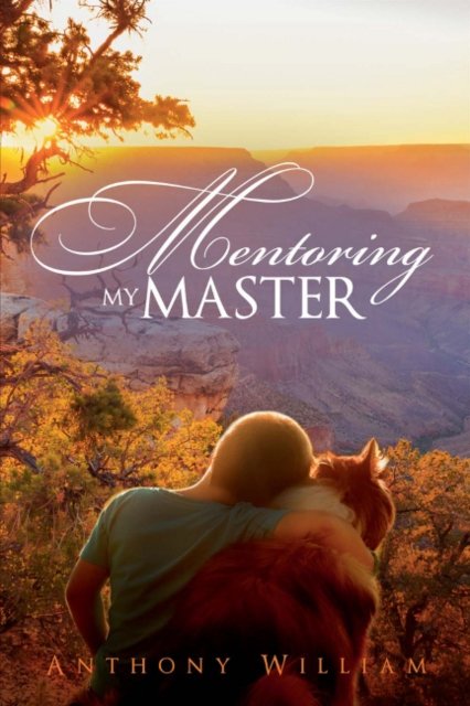 Cover for Anthony William · Mentoring My Master (Paperback Bog) (2015)