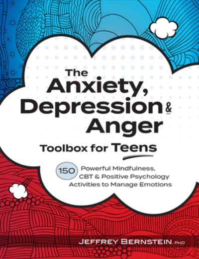 Cover for Bernstein Jeffrey Bernstein · Anxiety, Depression &amp; Anger Toolbox for Teens: 150 Powerful Mindfulness, CBT &amp; Positive Psychology Activities to Manage Emotions (Paperback Book) (2020)