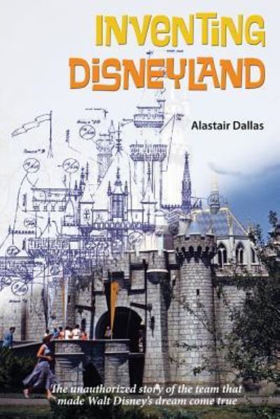 Inventing Disneyland - Alastair Dallas - Książki - Theme Park Press - 9781683901716 - 3 grudnia 2018