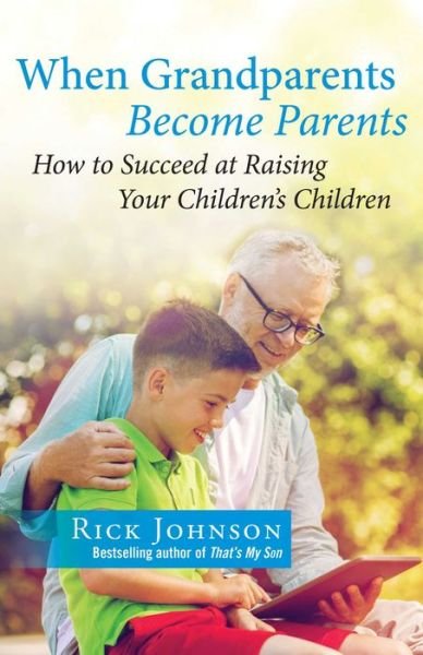 Cover for Rick Johnson · When Grandparents Become Parents: How to Succeed at Raising Your Children's Children (Paperback Book) (2022)