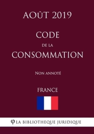 Cover for La Bibliotheque Juridique · Code de la consommation (France) (Aout 2019) Non annote (Paperback Bog) (2019)