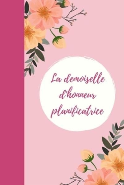 La demoiselle d'honneur planificatrice - Wedding Planner - Bøger - Independently Published - 9781694804716 - 21. september 2019