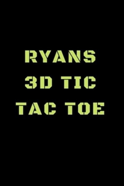 Ryans 3D Tic Tac Toe - Awesome Games - Books - Independently Published - 9781698864716 - October 10, 2019