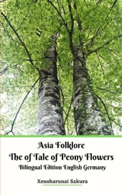 Cover for Xenoharunai Sakura · Asia Folklore The of Tale of Peony Flowers Bilingual Edition English Germany (Pocketbok) (2024)