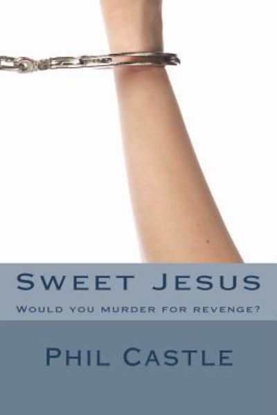 Phil Castle · Sweet Jesus (Paperback Book) (2018)