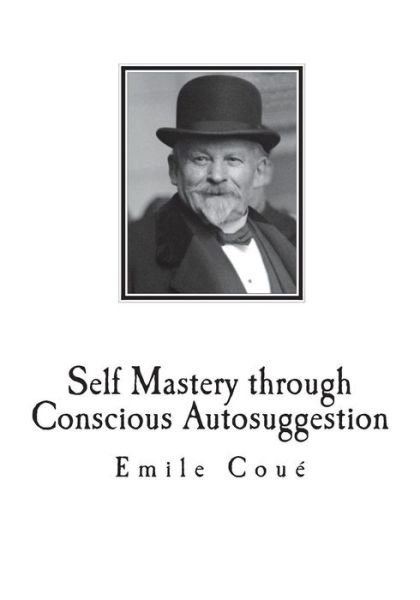 Cover for Emile Coue · Self Mastery through Conscious Autosuggestion (Paperback Book) (2018)