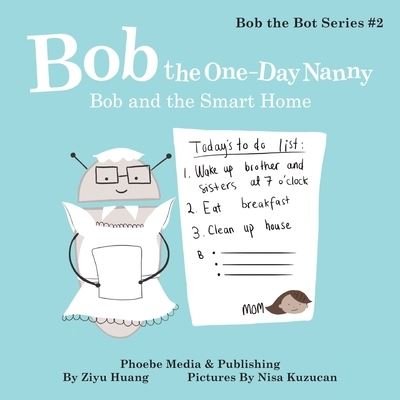 Bob the One-Day Nanny - Ziyu Huang - Books - Phoebe Media & Publishing - 9781732498716 - December 17, 2019