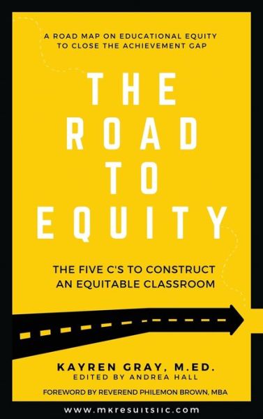 Cover for Kayren Gray · The Road To Equity: The Five C's to Construct an Equitable Classroom (Hardcover Book) (2020)