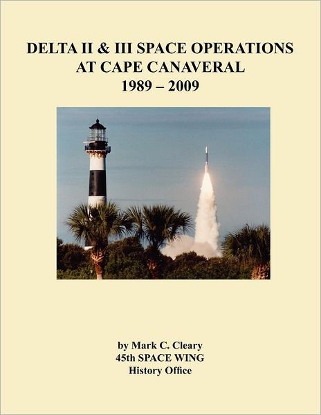 Cover for 45th Space Wing History Office · Delta II and III Space Operations at Cape Canaveral 1989-2009 (Paperback Bog) (2012)