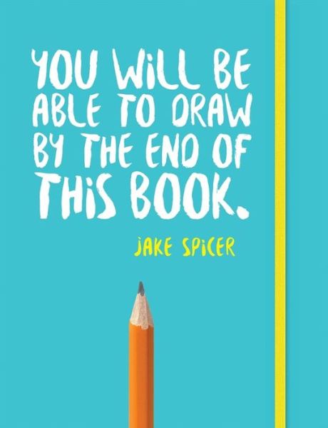 Cover for Jake Spicer · You Will be Able to Draw by the End of This Book (Taschenbuch) (2017)