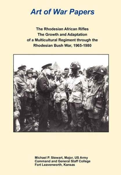 Cover for Combat Studies Institute Press · The Rhodesian African Rifles: the Growth and Adaptation of a Multicultural Regiment Through the Rhodesian Bush War, 1965-1980 (Art of War Papers Series) (Paperback Book) (2012)