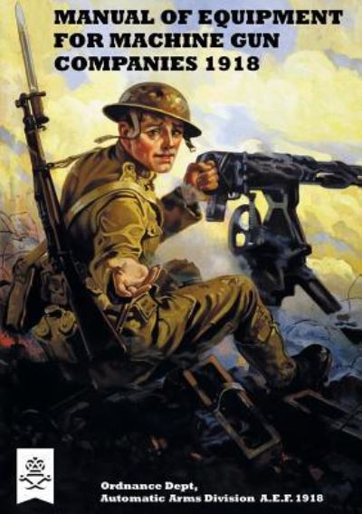 Cover for A E F 1918 Ordnance Dept · Manual of Equipment for Machine Gun Companies 1918 (Paperback Book) (2018)