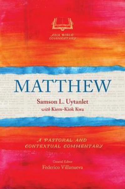 Matthew: A Pastoral and Contextual Commentary - Asia Bible Commentary Series - Samson L Uytanlet - Books - Langham Publishing - 9781783681716 - May 14, 2017