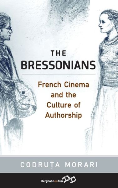 Cover for Codruta Morari · The Bressonians: French Cinema and the Culture of Authorship (Innbunden bok) (2017)