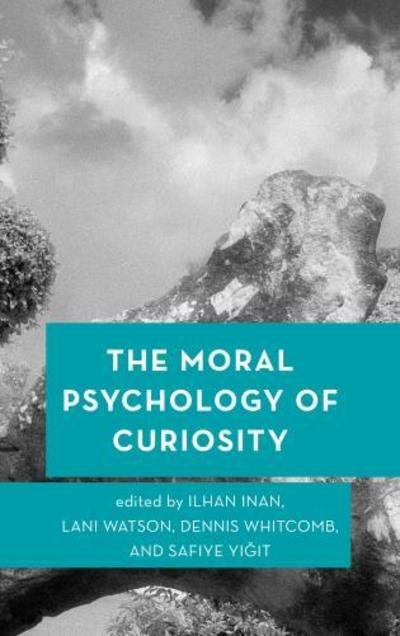 Cover for Ilhan Inan · The Moral Psychology of Curiosity - Moral Psychology of the Emotions (Innbunden bok) (2018)