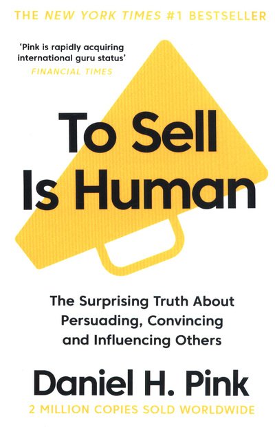 Cover for Daniel H. Pink · To Sell Is Human: The Surprising Truth About Persuading, Convincing, and Influencing Others (Paperback Bog) [Main edition] (2018)