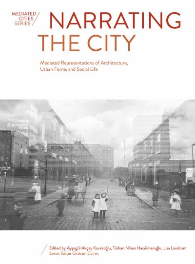 Cover for Narrating the City: Mediated Representations of Architecture, Urban Forms and Social Life - Mediated Cities (Hardcover Book) (2021)