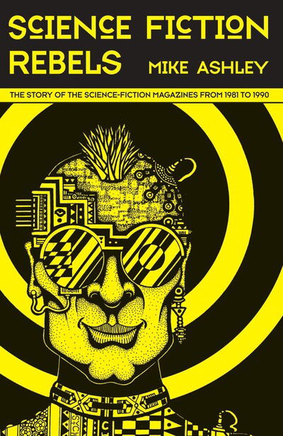 Science-Fiction Rebels: The Story of the Science-Fiction Mag - Mike Ashley - Książki -  - 9781789621716 - 21 lutego 2020