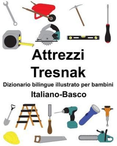 Cover for Richard Carlson Jr · Italiano-Basco Attrezzi / Tresnak Dizionario bilingue illustrato per bambini (Paperback Book) (2019)