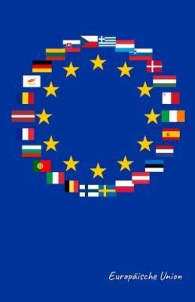Europ ische Union - Flaggen Welt - Bøger - Independently Published - 9781797848716 - 23. februar 2019
