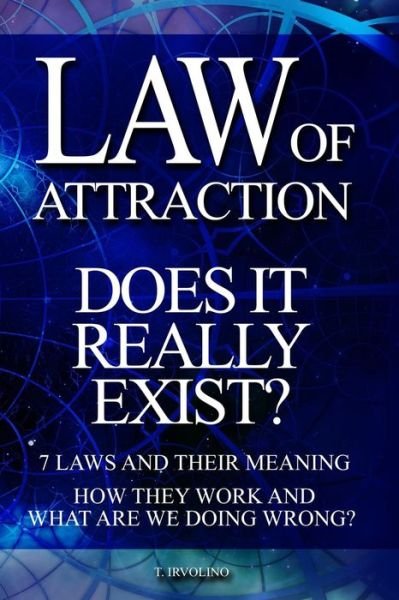 Law of Attraction - Does It Really Exist? - T Irvolino - Kirjat - Independently Published - 9781798784716 - maanantai 4. maaliskuuta 2019