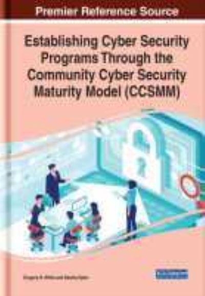 Establishing Cyber Security Programs Through the Community Cyber Security Maturity Model (CCSMM) - Gregory B. White - Kirjat - IGI Global - 9781799844716 - perjantai 17. heinäkuuta 2020