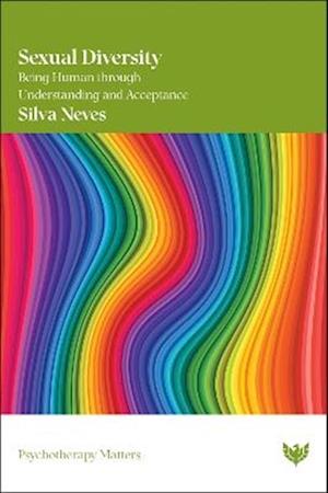 Sexual Diversity: Being Human through Understanding and Acceptance - Psychotherapy Matters - Silva Neves - Books - Karnac Books - 9781800133716 - May 29, 2025