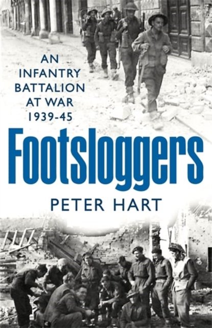 Cover for Peter Hart · Footsloggers: An Infantry Battalion at War, 1939-45 (Paperback Bog) [Main edition] (2024)