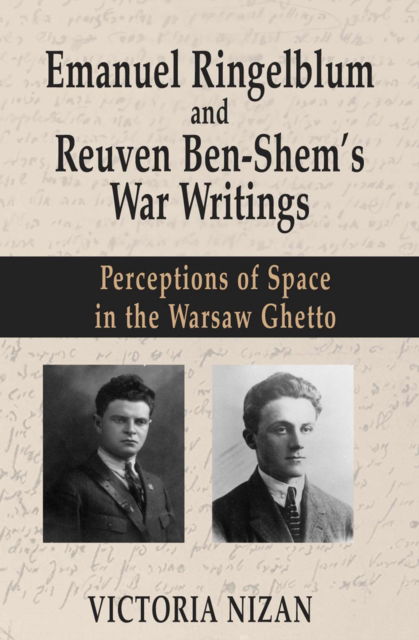 Cover for Victoria Nizan · Emanuel Ringelblum and Reuven Ben-Shem's War Writings: Perceptions of space in the Warsaw Ghetto (Hardcover Book) (2024)