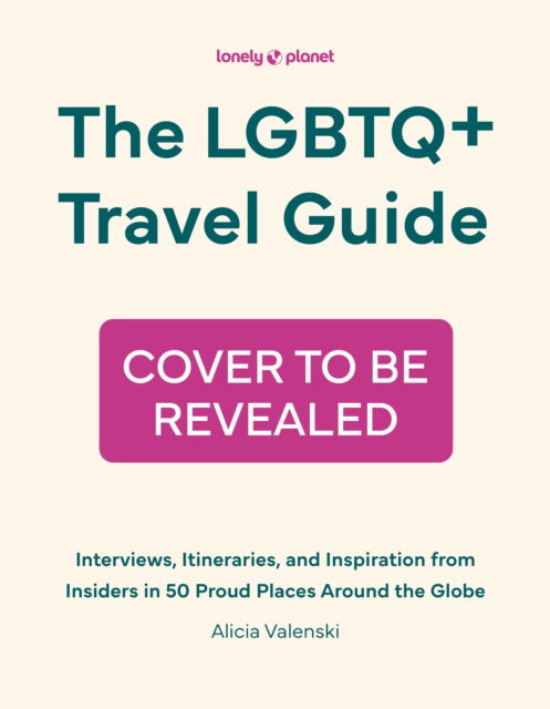 Cover for Lonely Planet · Lonely Planet The LGBTQ+ Travel Guide: Interviews, Itineraries, &amp; Inspiration from Insiders in 50 Proud Places Around the Globe - Lonely Planet (Gebundenes Buch) (2025)