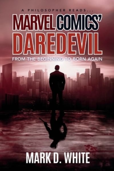 Cover for Mark D White · A Philosopher Reads...Marvel Comics' Daredevil: From the Beginning to Born Again - Philosopher Reads... (Paperback Book) (2023)