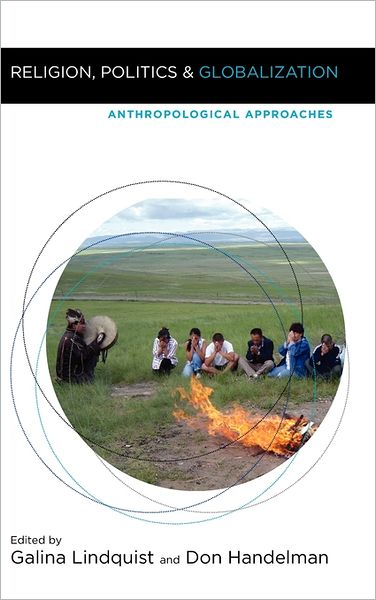 Religion, Politics, and Globalization: Anthropological Approaches - Galina Lindquist - Książki - Berghahn Books - 9781845457716 - 2011