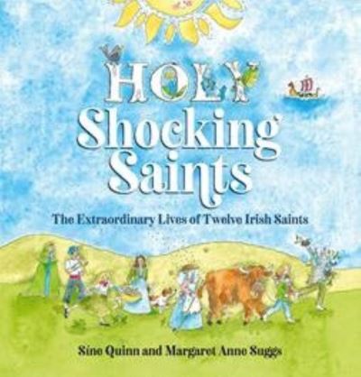 Cover for Sine Quinn · Holy Shocking Saints: The Extraordinary Lives of Twelve Irish Saints (Hardcover Book) (2020)