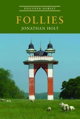 Follies - Discover Dorset - Jonathan Holt - Libros - The Dovecote Press - 9781874336716 - 1 de julio de 2000