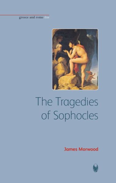 Cover for Morwood, James (Wadham College) · The Tragedies of Sophocles - Bristol Phoenix Press Greece and Rome Live (Hardcover Book) (2008)