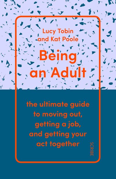 Cover for Lucy Tobin · Being an Adult: the ultimate guide to moving out, getting a job, and getting your act together (Paperback Book) (2019)