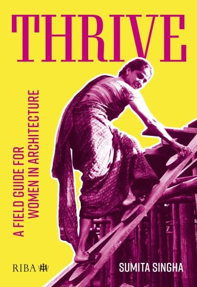 Cover for Sumita Singha · Thrive: A field guide for women in architecture (Taschenbuch) (2023)