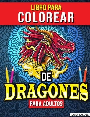 Cover for Sarah Antonio · Libro para Colorear de Dragones para Adultos (Paperback Bog) (2021)