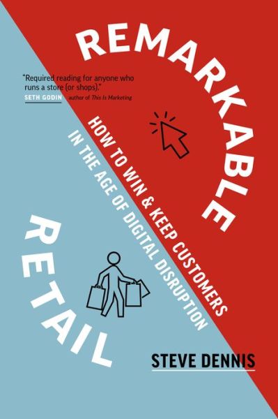 Cover for Steve Dennis · Remarkable Retail: How to Win &amp; Keep Customers in the Age of Digital Disruption (Hardcover Book) (2020)