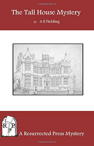 The Tall House Mystery - A. E. Fielding - Bücher - Resurrected Press - 9781937022716 - 6. Juni 2014