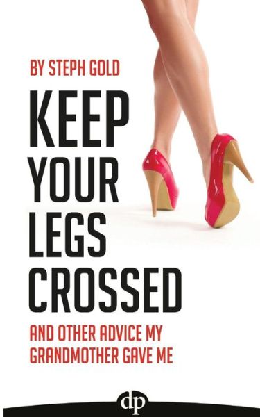 Cover for Steph Gold · Keep Your Legs Crossed (Paperback Book) (2015)